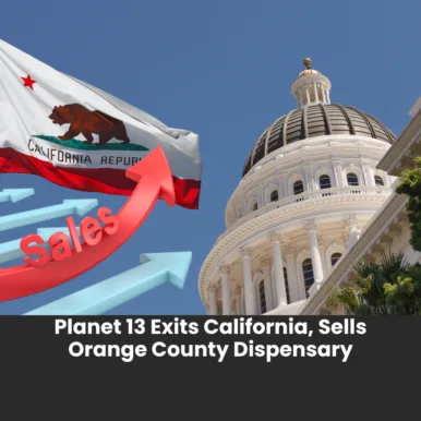 Planet 13 Exits California, Sells Orange County Dispensary