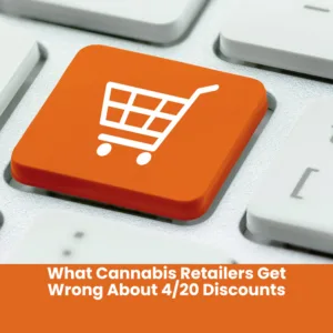 What Cannabis Retailers Get Wrong About 4/20 Discounts