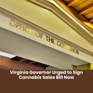 Virginia Governor Urged to Sign Cannabis Sales Bill Now